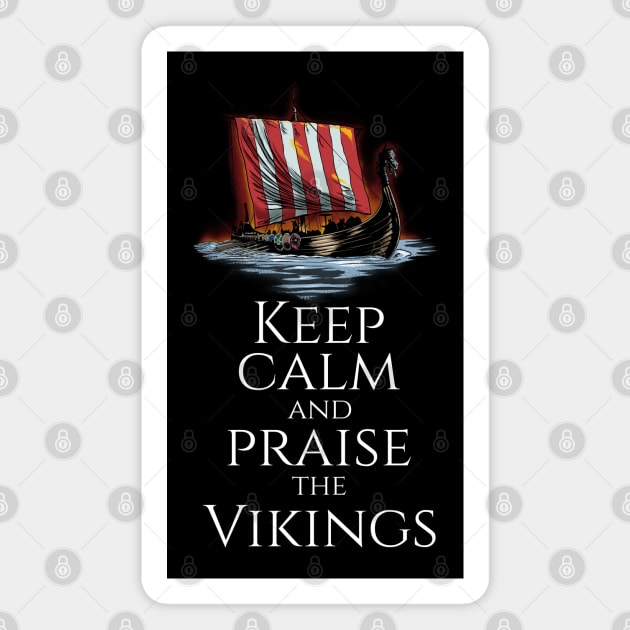 Medieval Viking Longship - Keep Calm And Praise The Vikings Magnet by Styr Designs